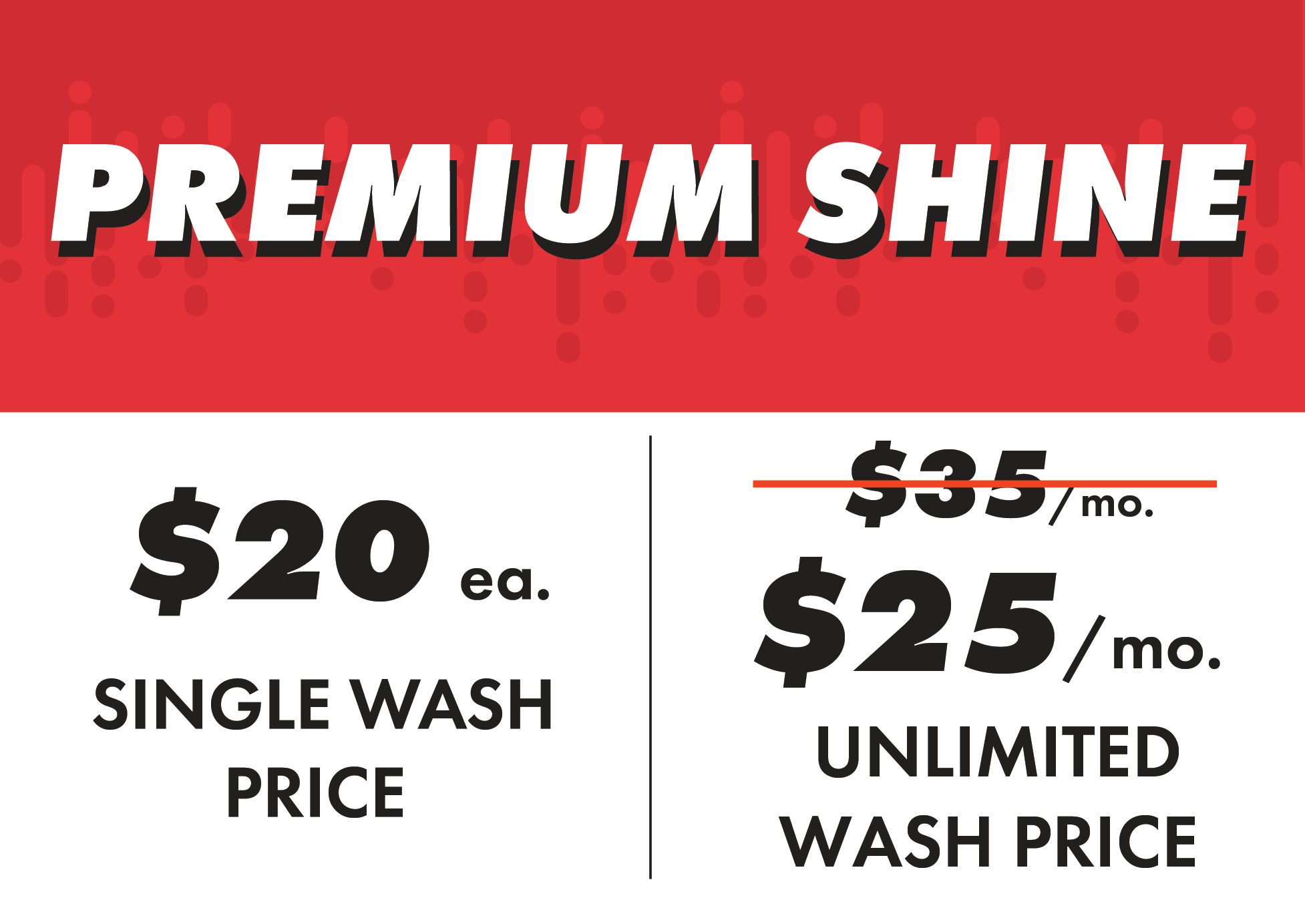 Premium Shine price card. Text reads: $20/each for Single Wash Price. $35/month is crossed out, and $25/month for unlimited wash price. 